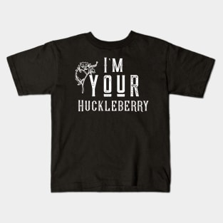 I'm your huckleberry Kids T-Shirt